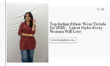 Top Indian Ethnic Wear Trends for 2026 – Latest Styles Every Woman Will Love