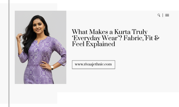 What Makes a Kurta Truly ‘Everyday Wear’? Fabric, Fit & Feel Explained