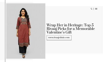 Wrap Her in Heritage: Top 5 Rivaaj Picks for a Memorable Valentine’s Gift