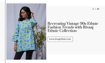 Recreating Vintage 90s Ethnic Fashion Trends with Rivaaj Ethnic Collection