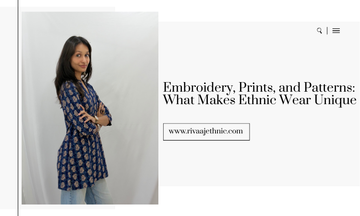 Embroidery, Prints, and Patterns: What Makes Ethnic Wear Unique