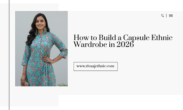 How to Build a Capsule Ethnic Wardrobe in 2026